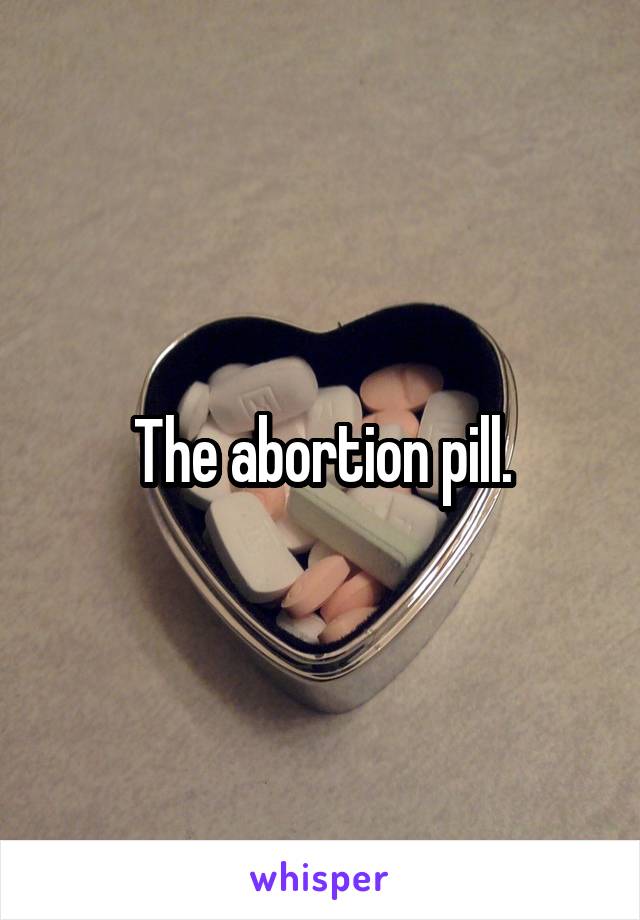 The abortion pill.