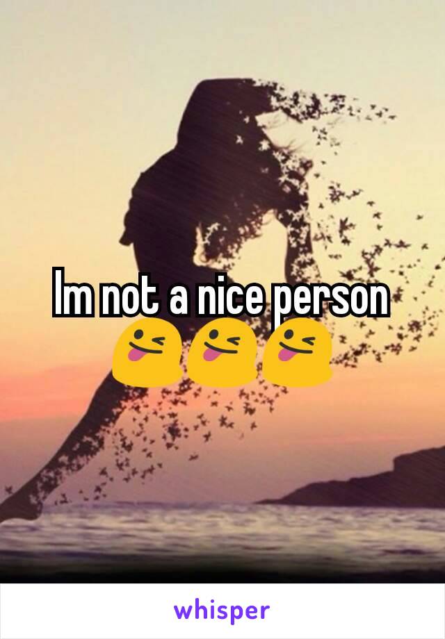 Im not a nice person😜😜😜