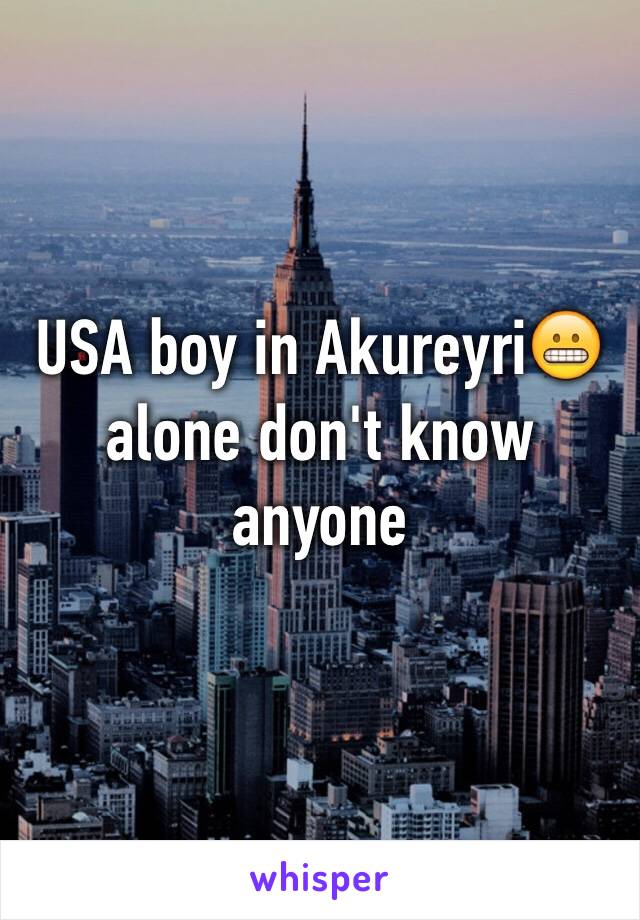USA boy in Akureyri😬 alone don't know anyone 
