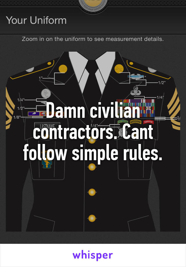 Damn civilian contractors. Cant follow simple rules.