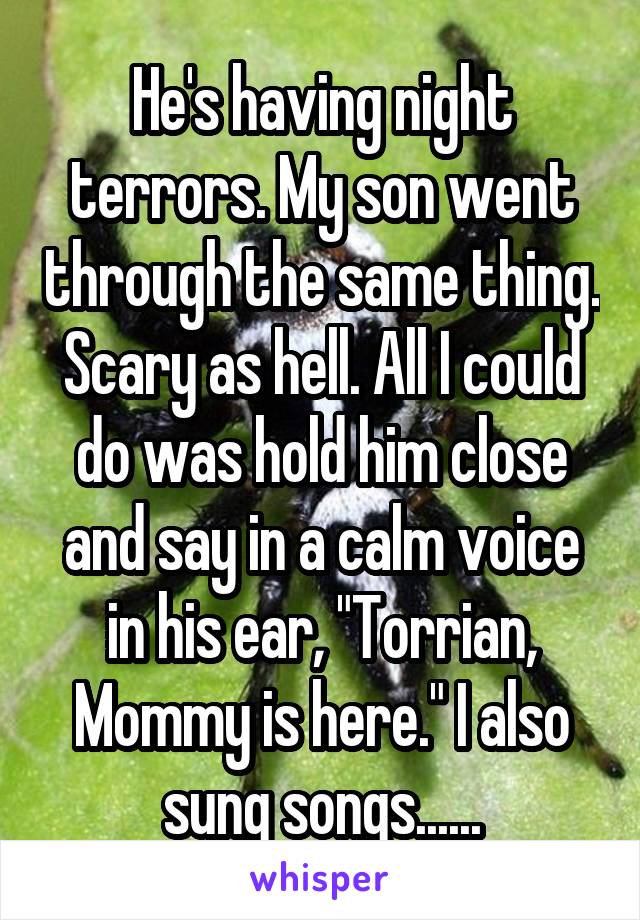 He's having night terrors. My son went through the same thing. Scary as hell. All I could do was hold him close and say in a calm voice in his ear, "Torrian, Mommy is here." I also sung songs......