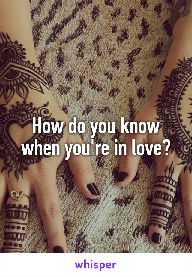 How do you know when you're in love?