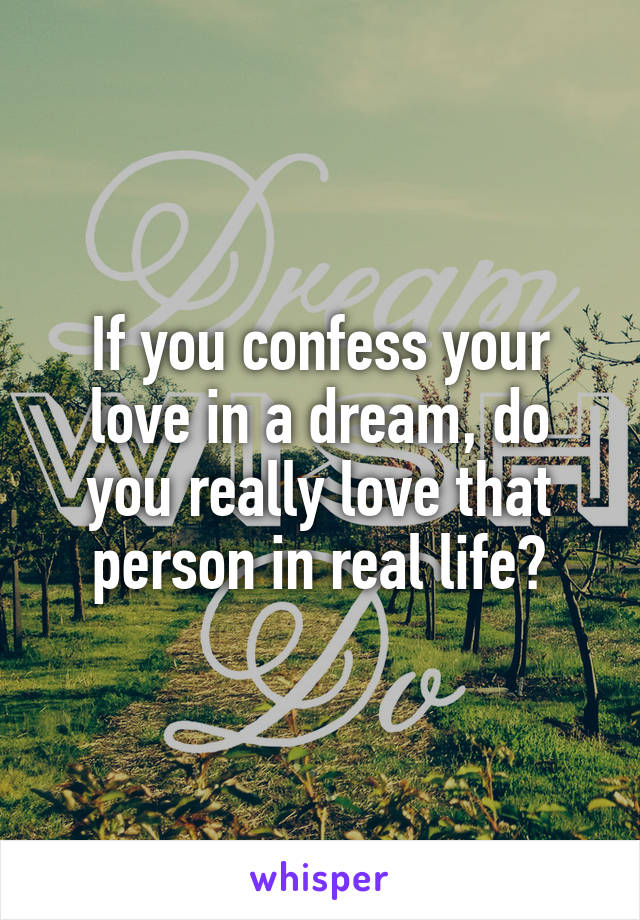 If you confess your love in a dream, do you really love that person in real life?