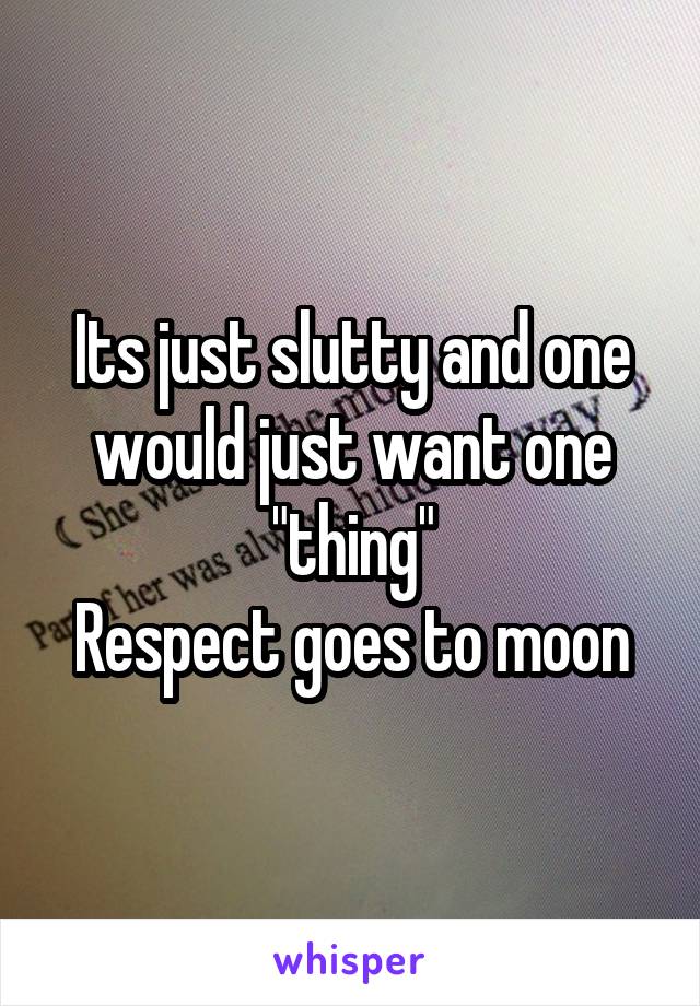 Its just slutty and one would just want one "thing"
Respect goes to moon
