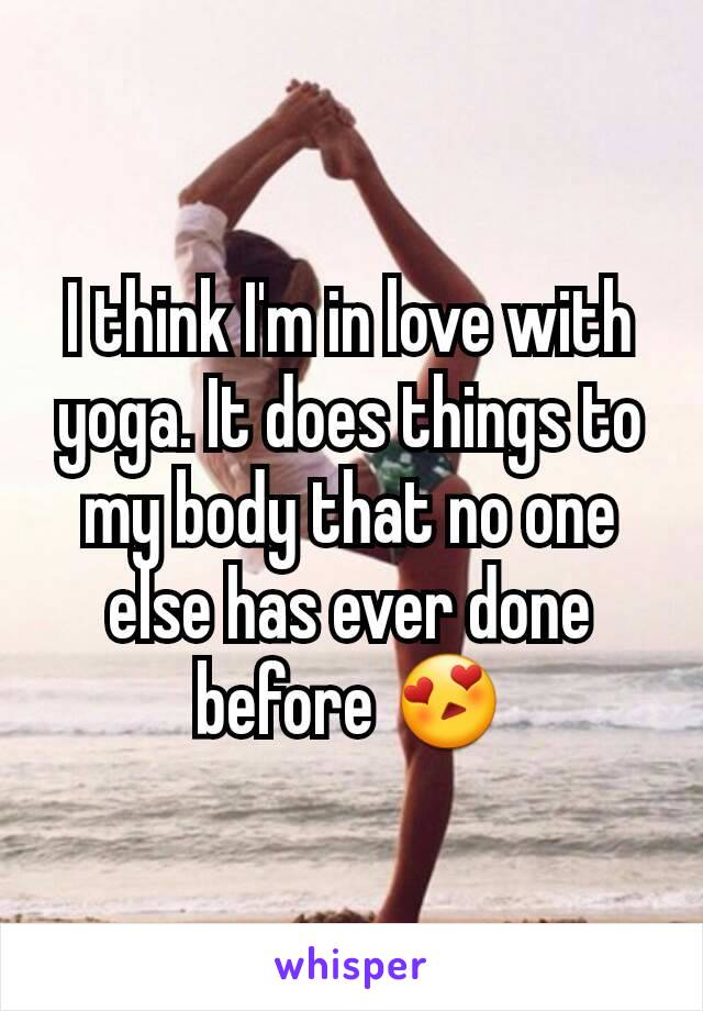 I think I'm in love with yoga. It does things to my body that no one else has ever done before 😍
