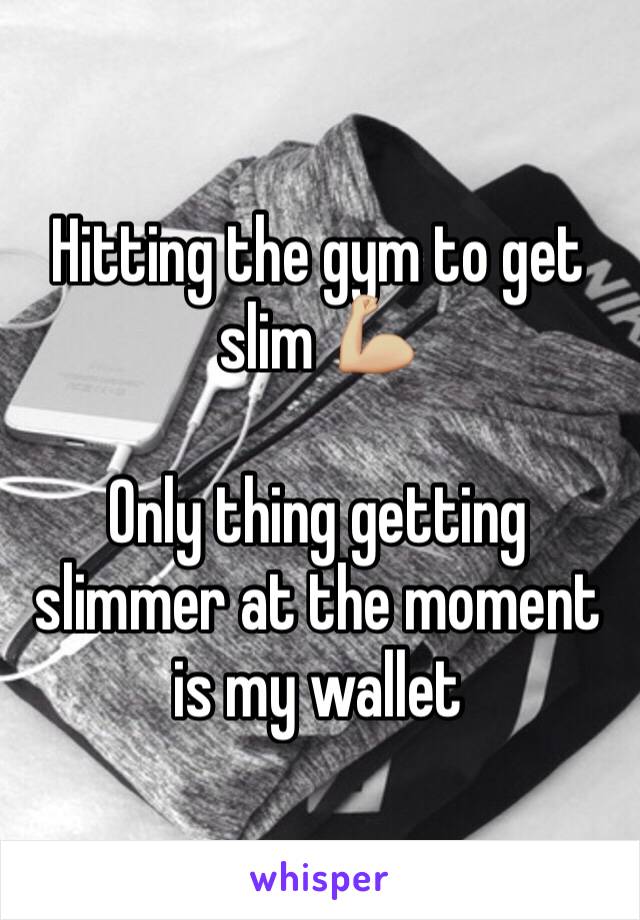 Hitting the gym to get slim 💪🏼 

Only thing getting slimmer at the moment is my wallet 