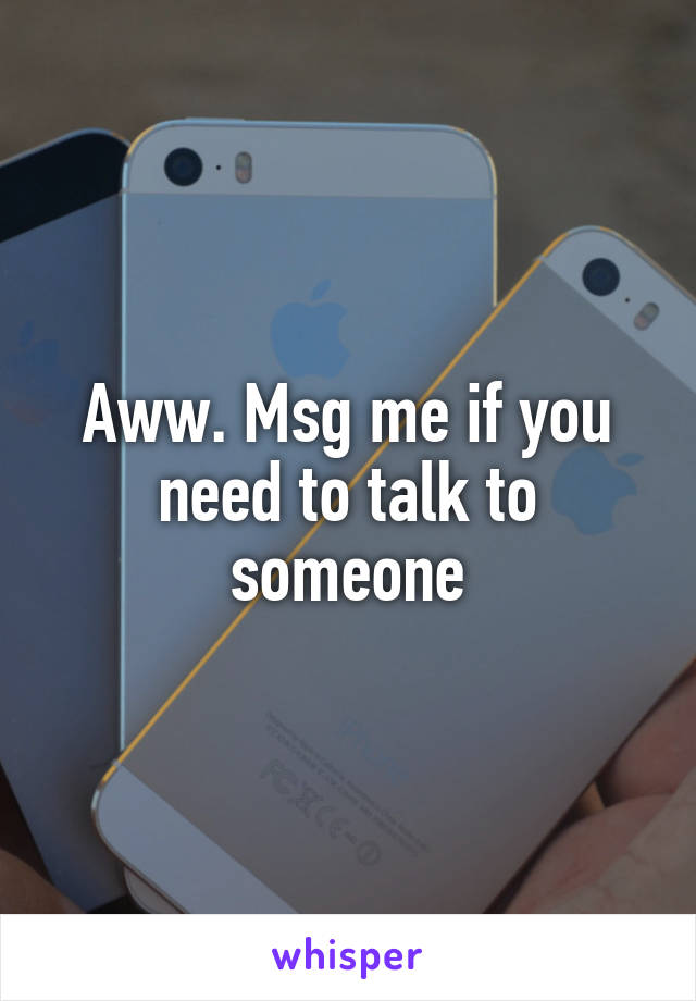 Aww. Msg me if you need to talk to someone