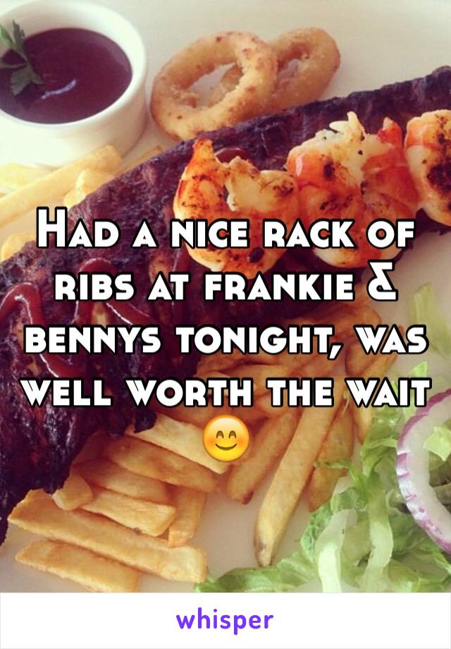 Had a nice rack of ribs at frankie & bennys tonight, was well worth the wait 😊
