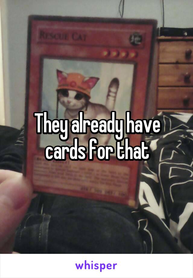 They already have cards for that