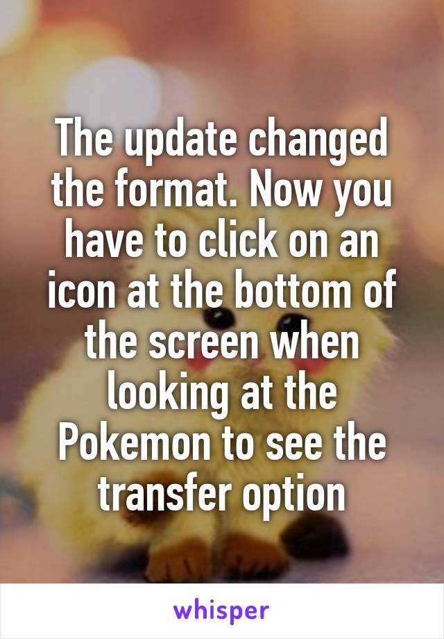 The update changed the format. Now you have to click on an icon at the bottom of the screen when looking at the Pokemon to see the transfer option