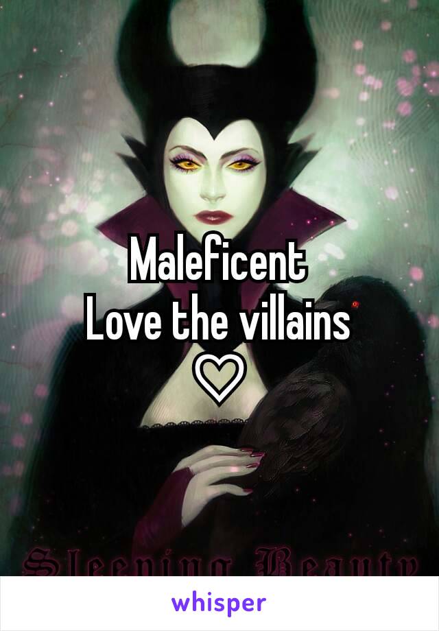 Maleficent
Love the villains
♡