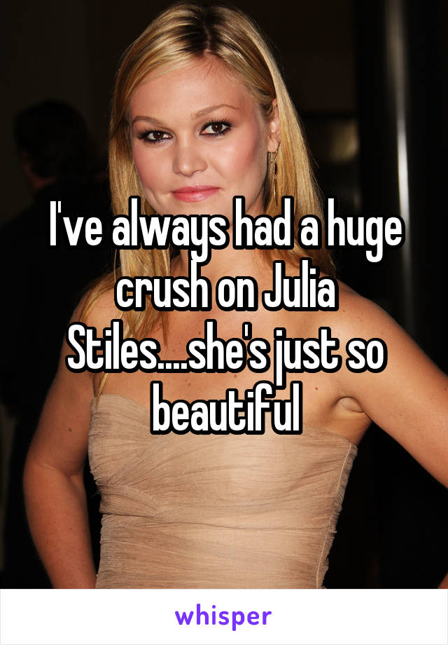 I've always had a huge crush on Julia Stiles....she's just so beautiful