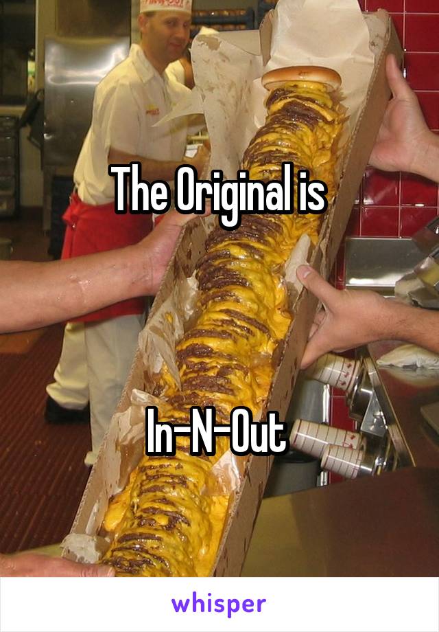 The Original is 



In-N-Out 