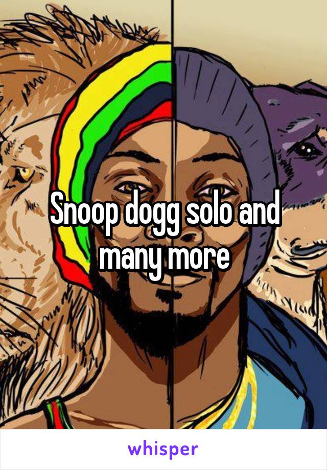 Snoop dogg solo and many more