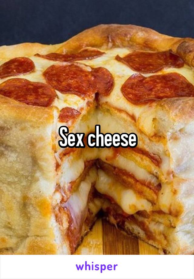 Sex cheese