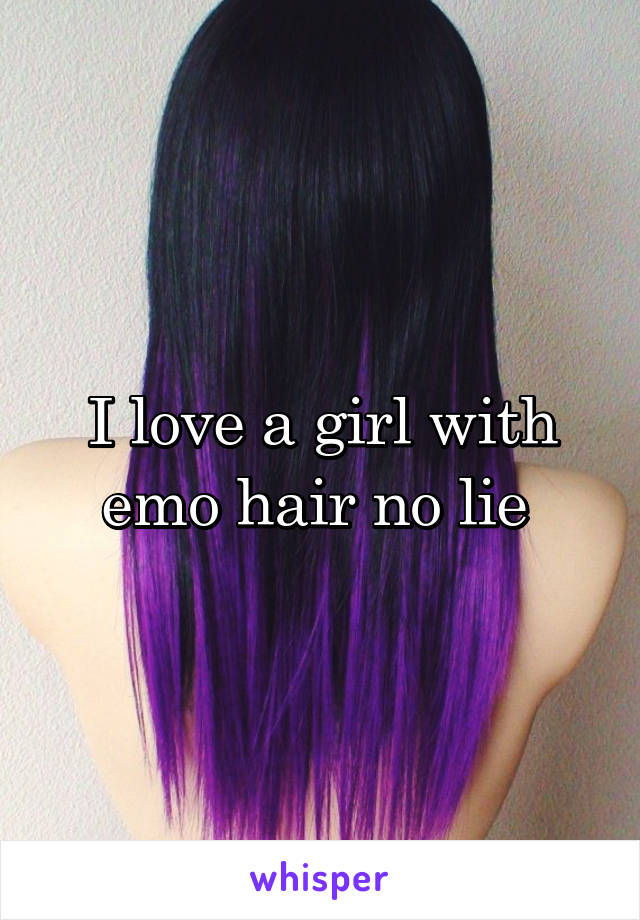 I love a girl with emo hair no lie 