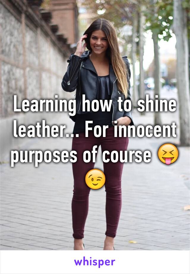 Learning how to shine leather... For innocent purposes of course 😝😉
