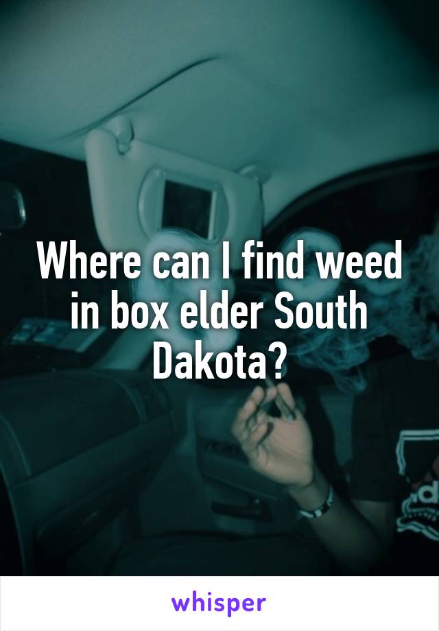 Where can I find weed in box elder South Dakota?
