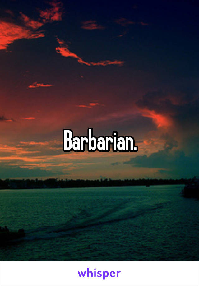 Barbarian.