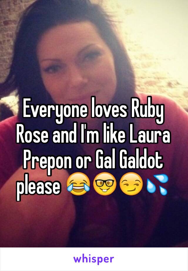 Everyone loves Ruby Rose and I'm like Laura Prepon or Gal Galdot please 😂🤓😏💦