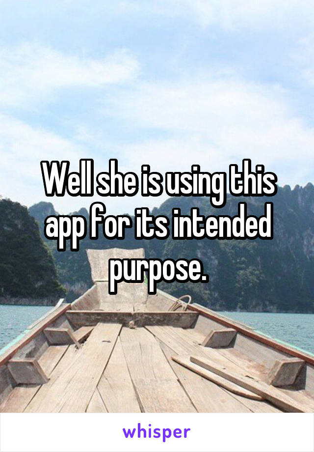 Well she is using this app for its intended purpose.