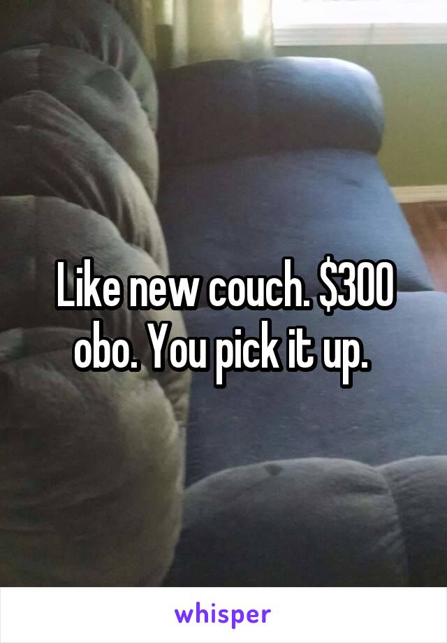 Like new couch. $300 obo. You pick it up. 
