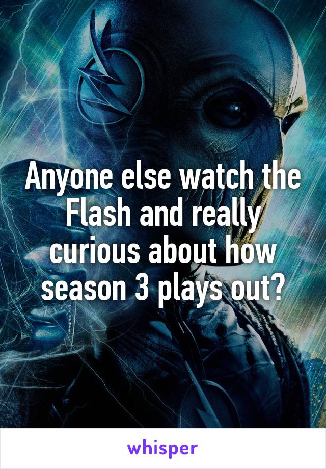 Anyone else watch the Flash and really curious about how season 3 plays out?