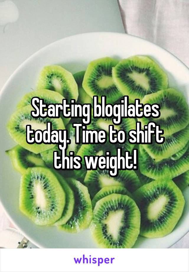 Starting blogilates today. Time to shift this weight!