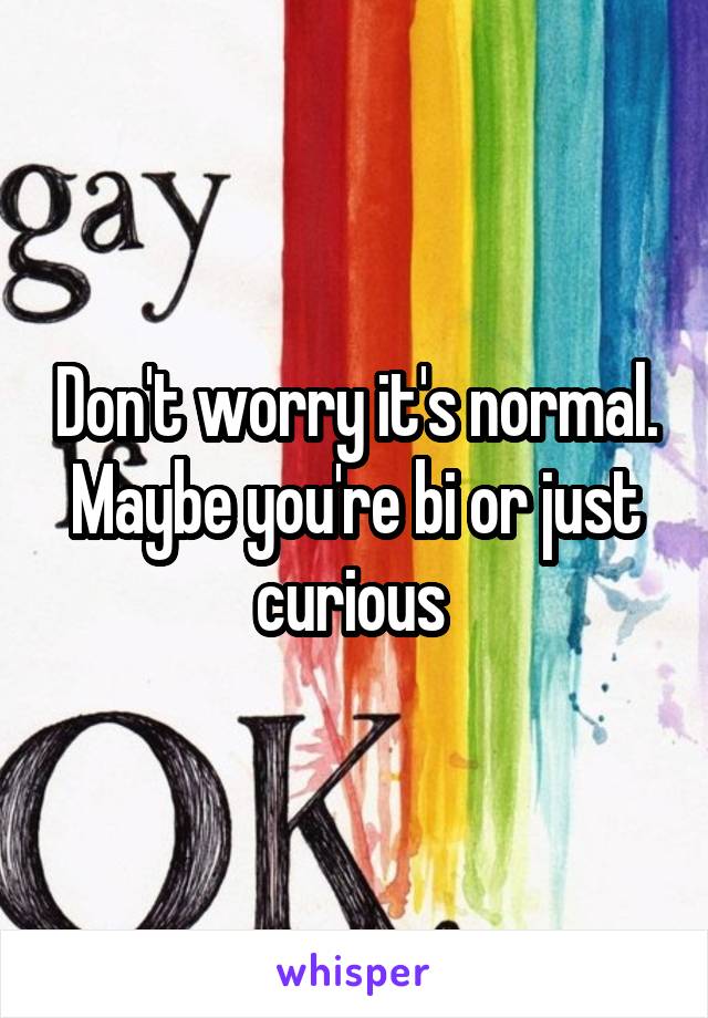 Don't worry it's normal. Maybe you're bi or just curious 