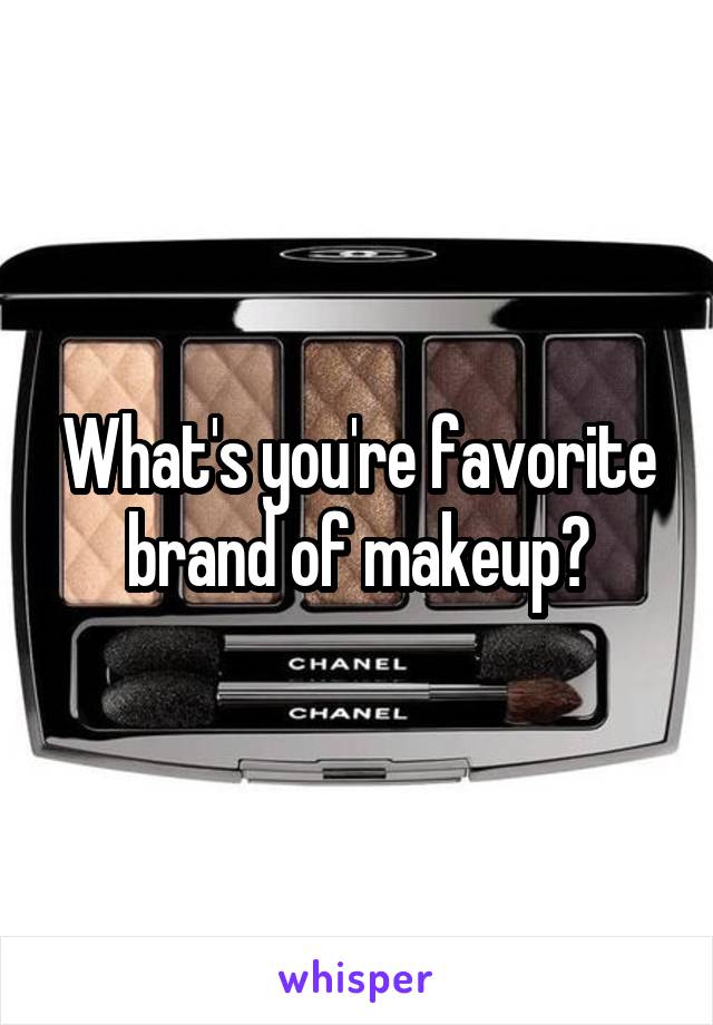 What's you're favorite brand of makeup?