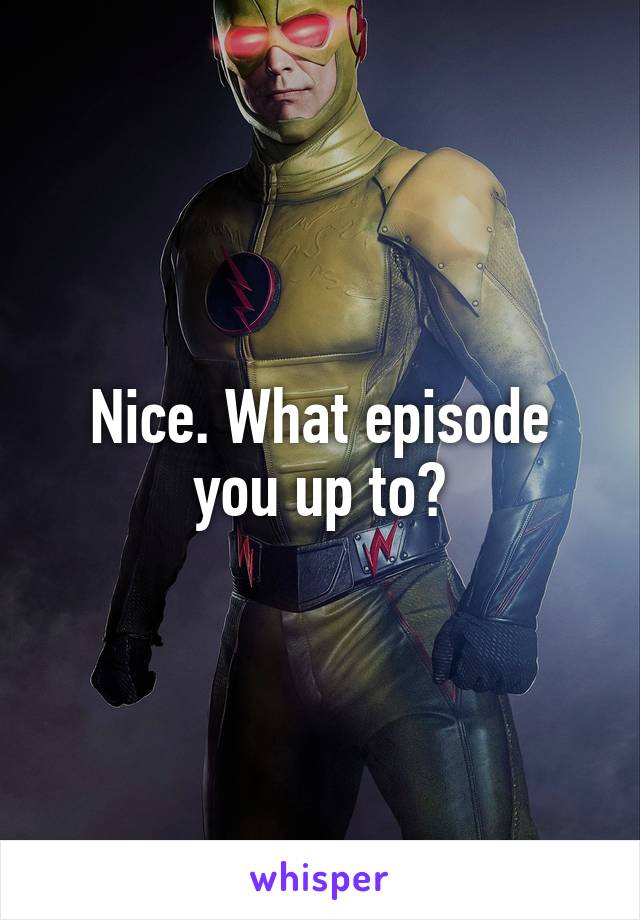 Nice. What episode you up to?