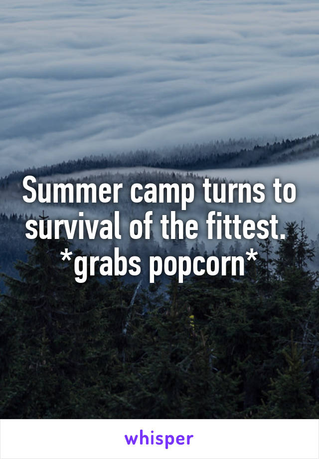 Summer camp turns to survival of the fittest. 
*grabs popcorn*