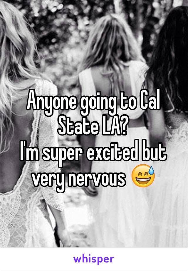 Anyone going to Cal State LA?
I'm super excited but very nervous 😅