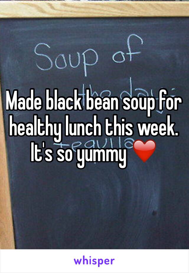 Made black bean soup for healthy lunch this week.  It's so yummy ❤️