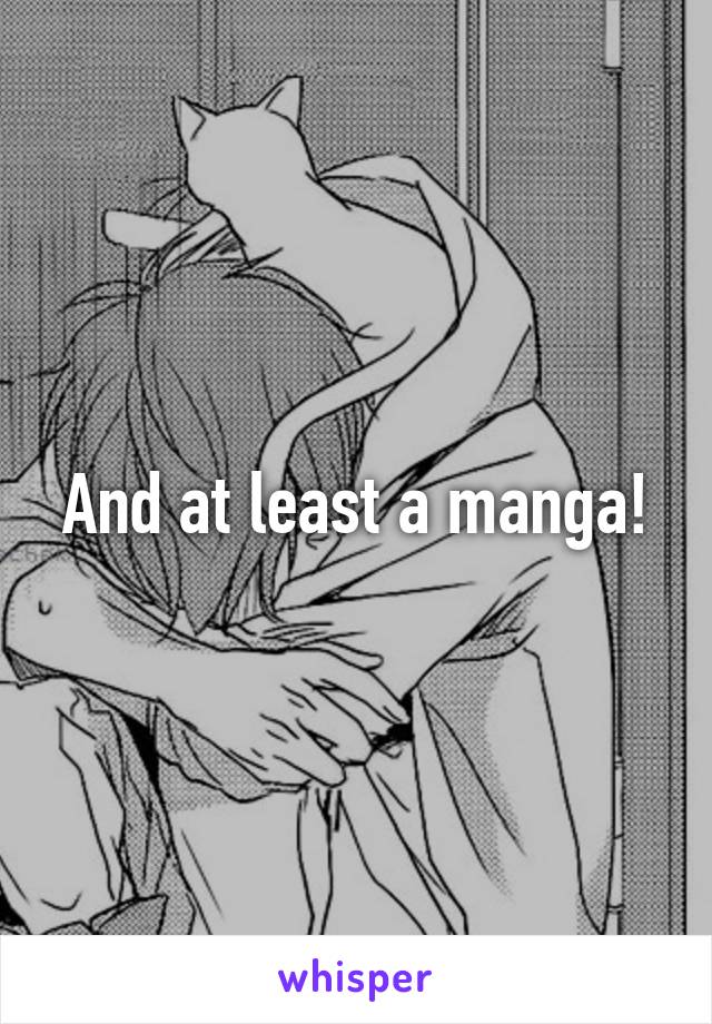 And at least a manga!