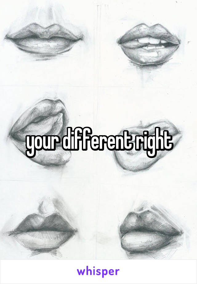 your different right