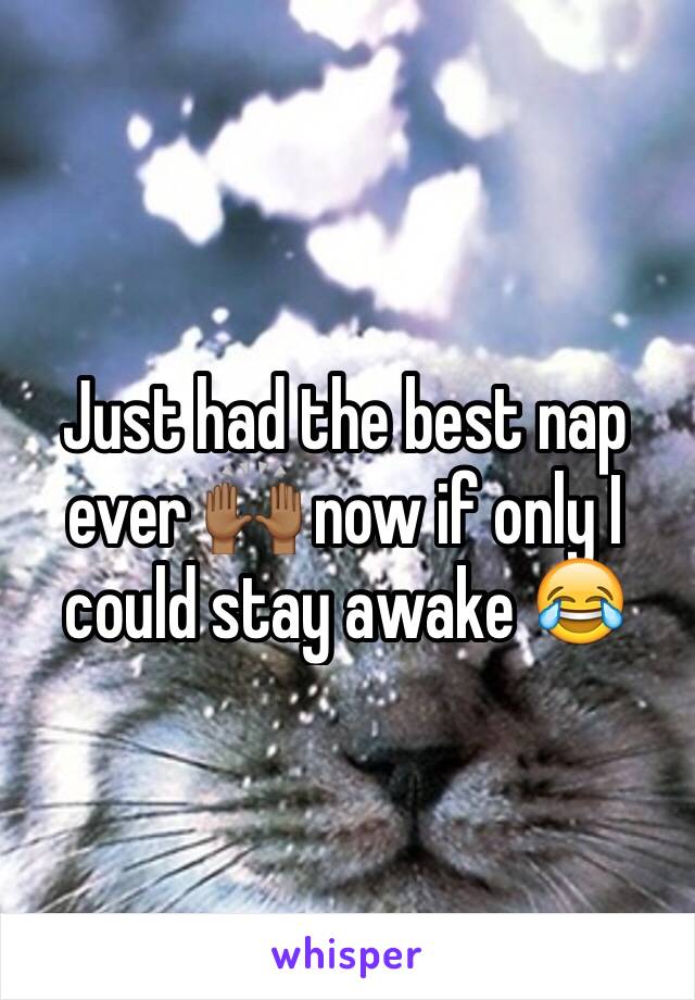 Just had the best nap ever 🙌🏾 now if only I could stay awake 😂