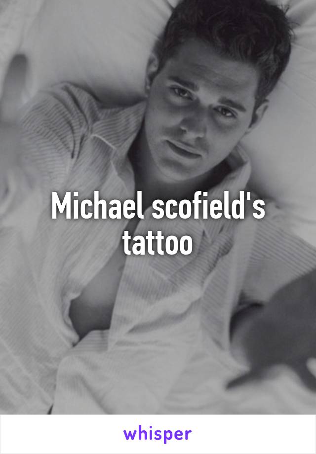 Michael scofield's tattoo