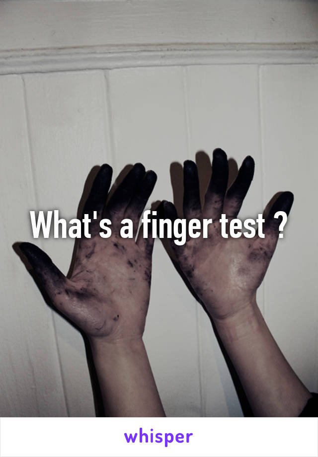 What's a finger test ?