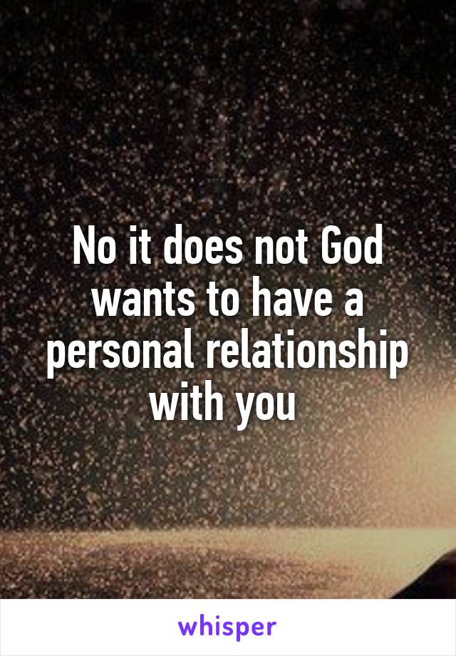 No it does not God wants to have a personal relationship with you 