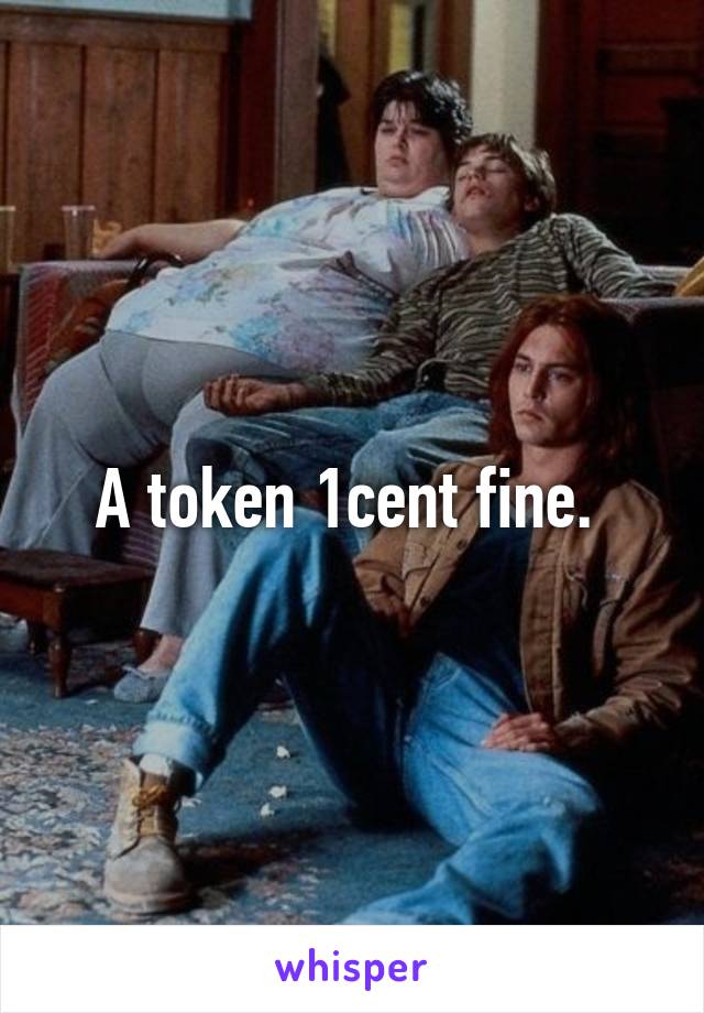 A token 1cent fine. 