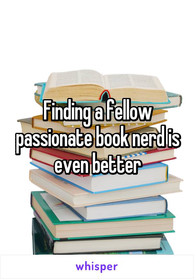 Finding a fellow passionate book nerd is even better