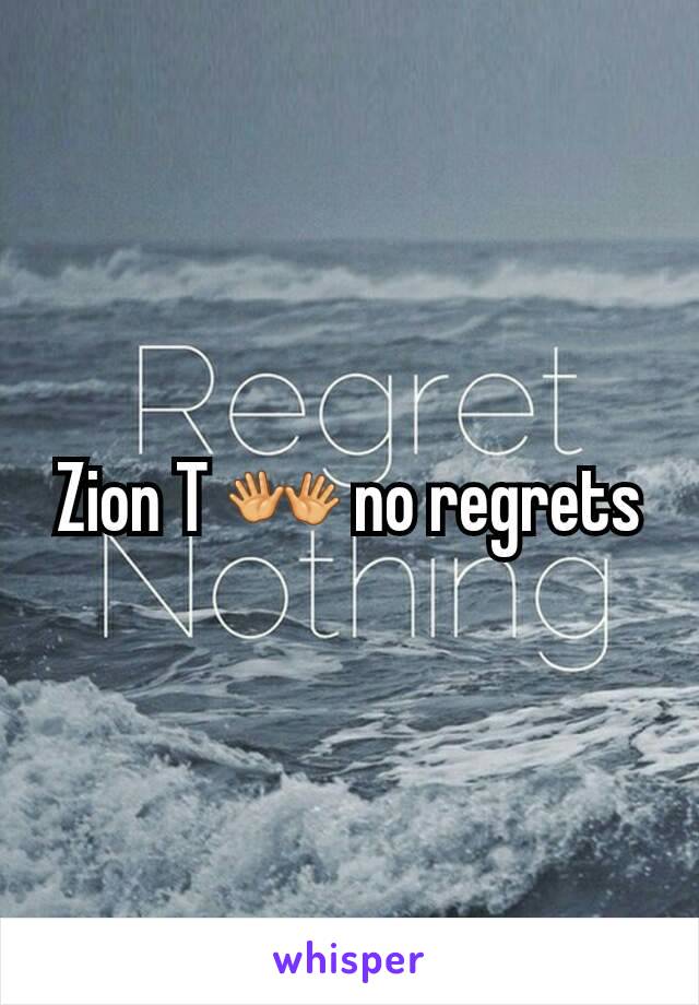 Zion T 👐 no regrets