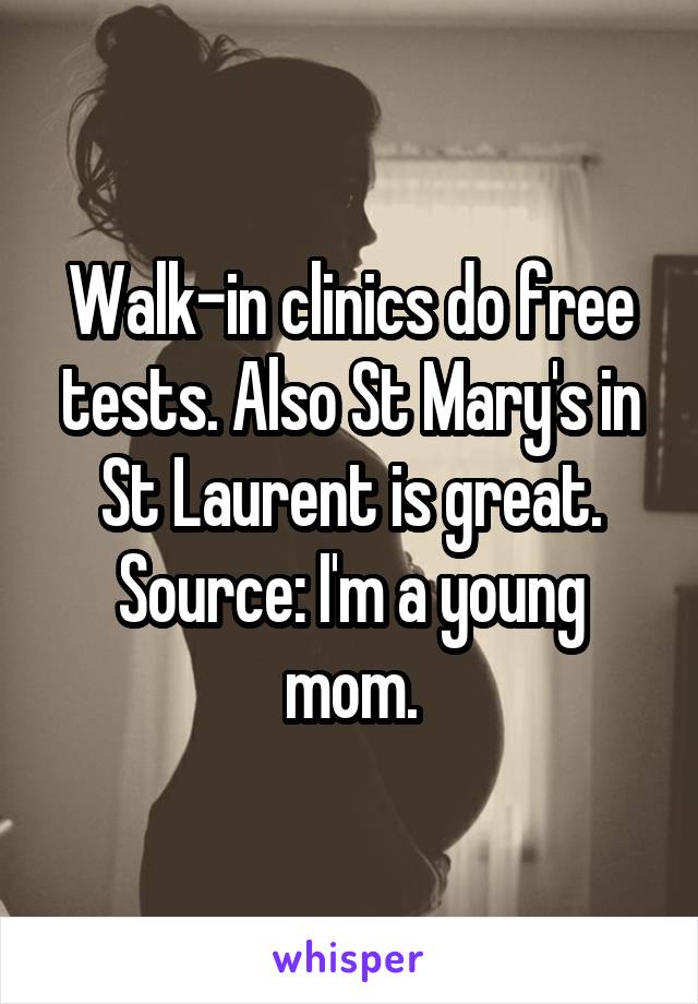 Walk-in clinics do free tests. Also St Mary's in St Laurent is great.
Source: I'm a young mom.