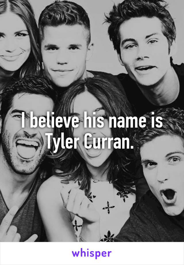 I believe his name is Tyler Curran. 