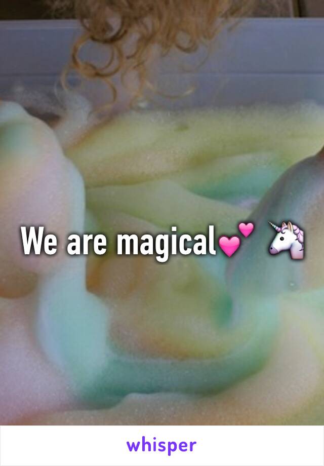 We are magical💕 🦄