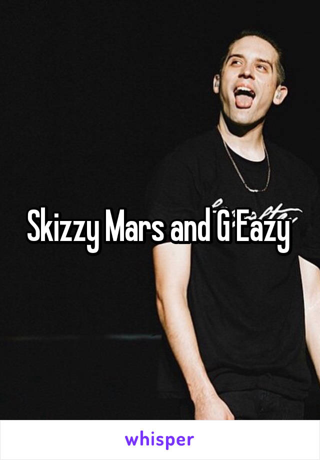 Skizzy Mars and G Eazy 