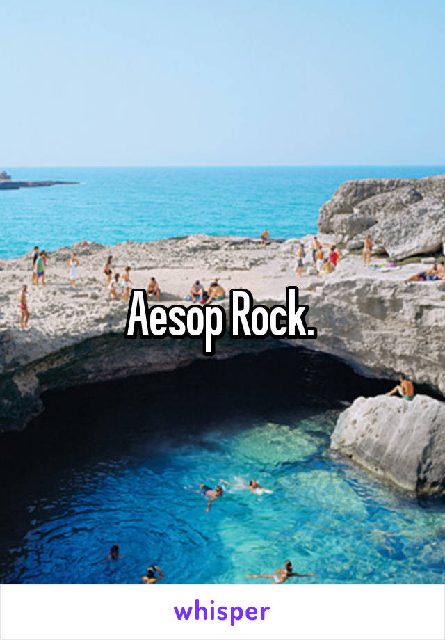 Aesop Rock. 
