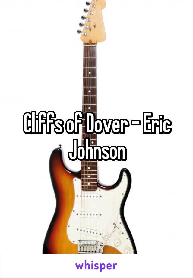 Cliffs of Dover - Eric Johnson