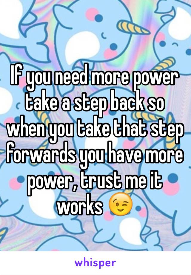 If you need more power take a step back so when you take that step forwards you have more power, trust me it works 😉